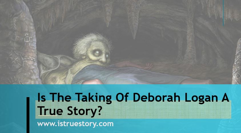 Is The Taking Of Deborah Logan A True Story? - Is True Story